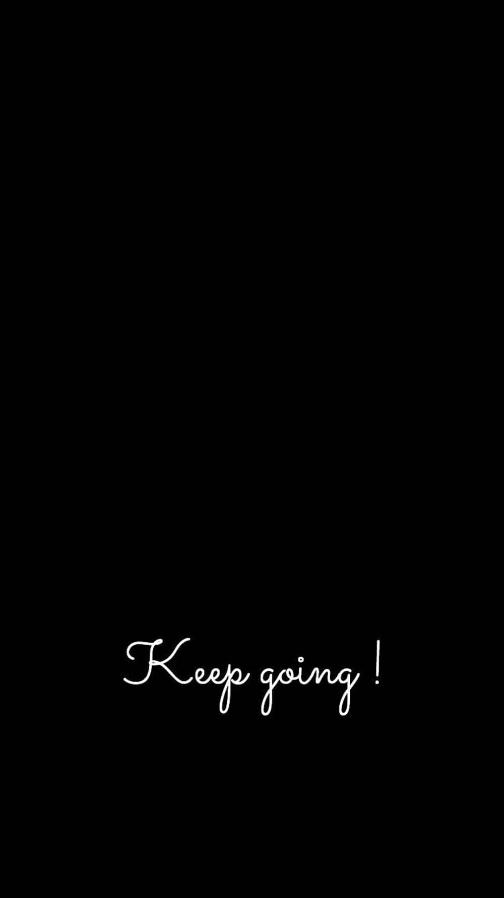 A Black Background With The Words Keep Going Wallpaper