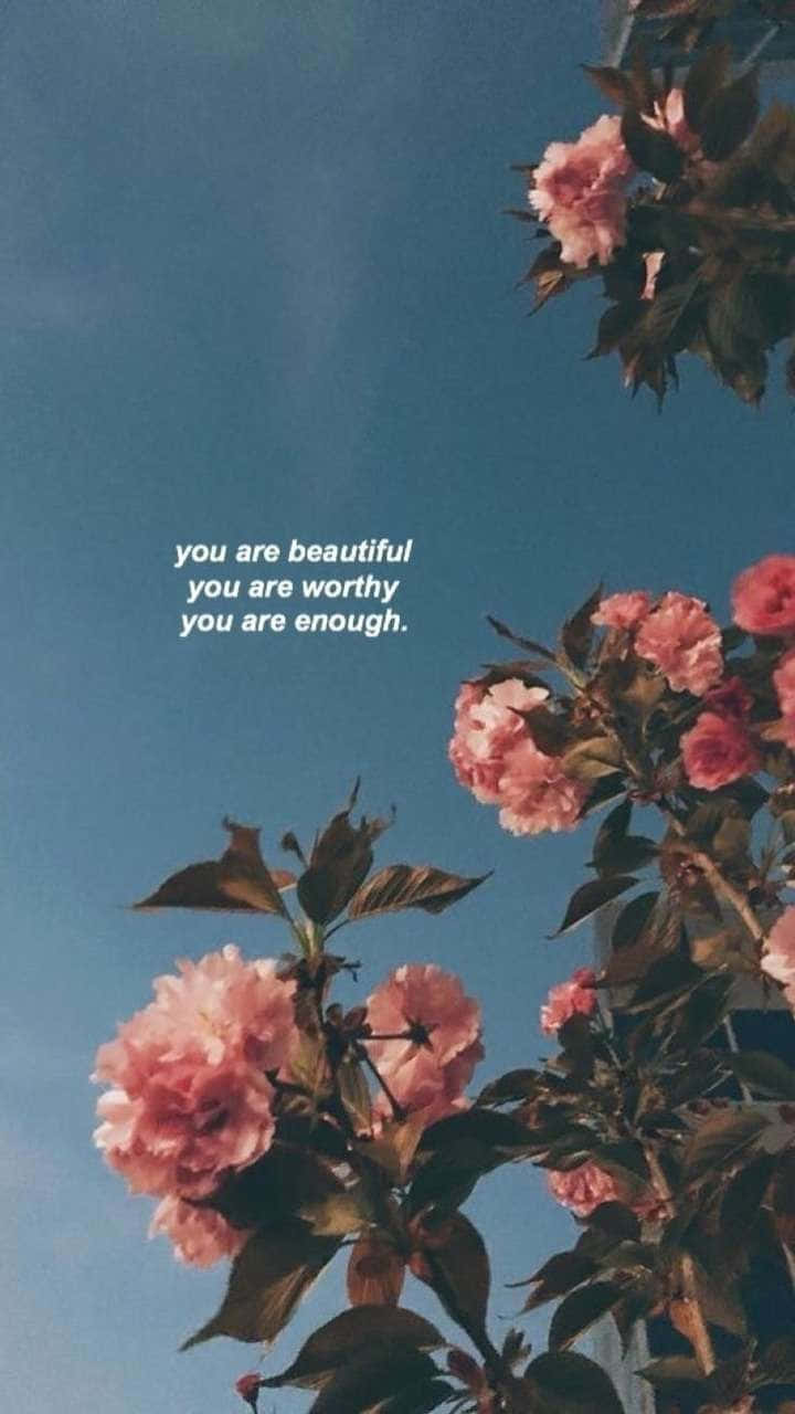 A Photo Of Flowers With The Words You Are Beautiful You Are Right Wallpaper