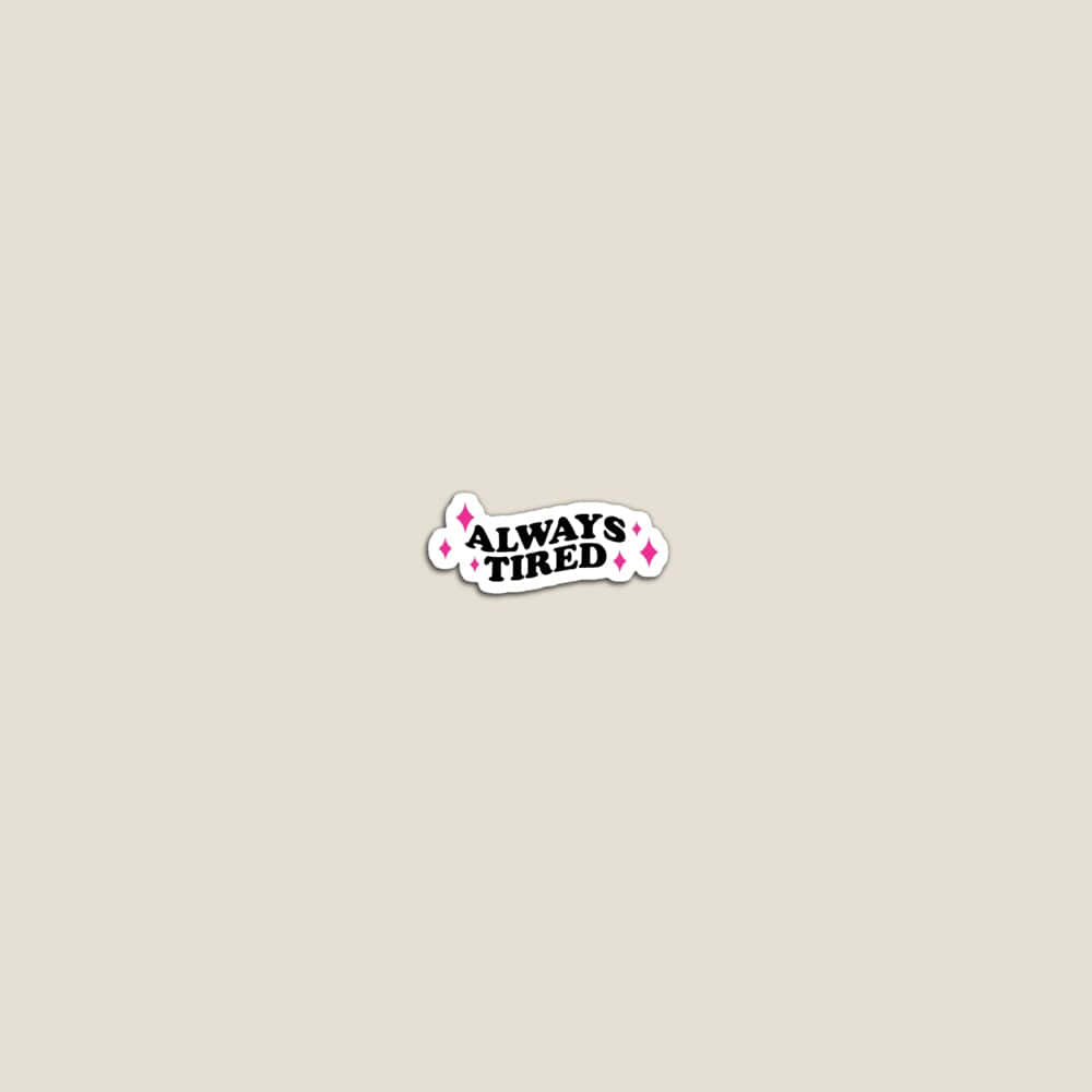 Always Tired Sticker Graphic Wallpaper