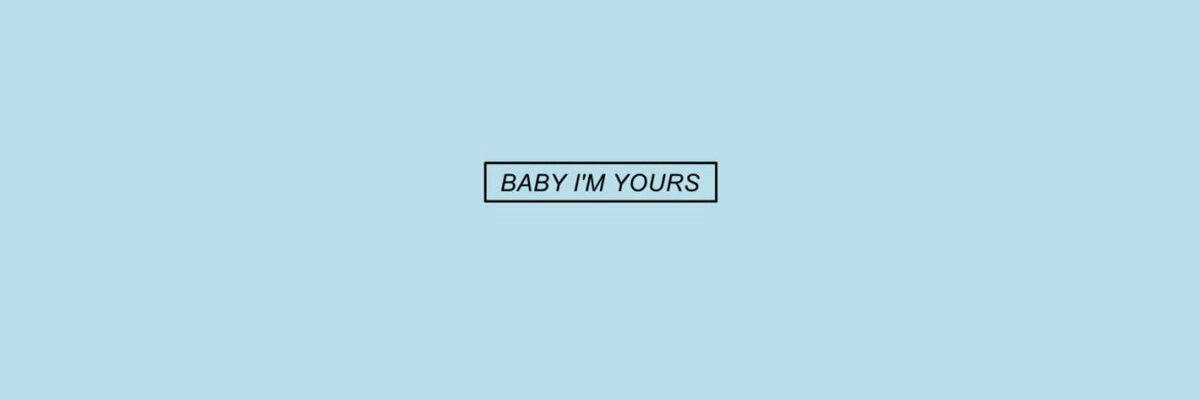 Baby I'm Yours Twitter Header Wallpaper