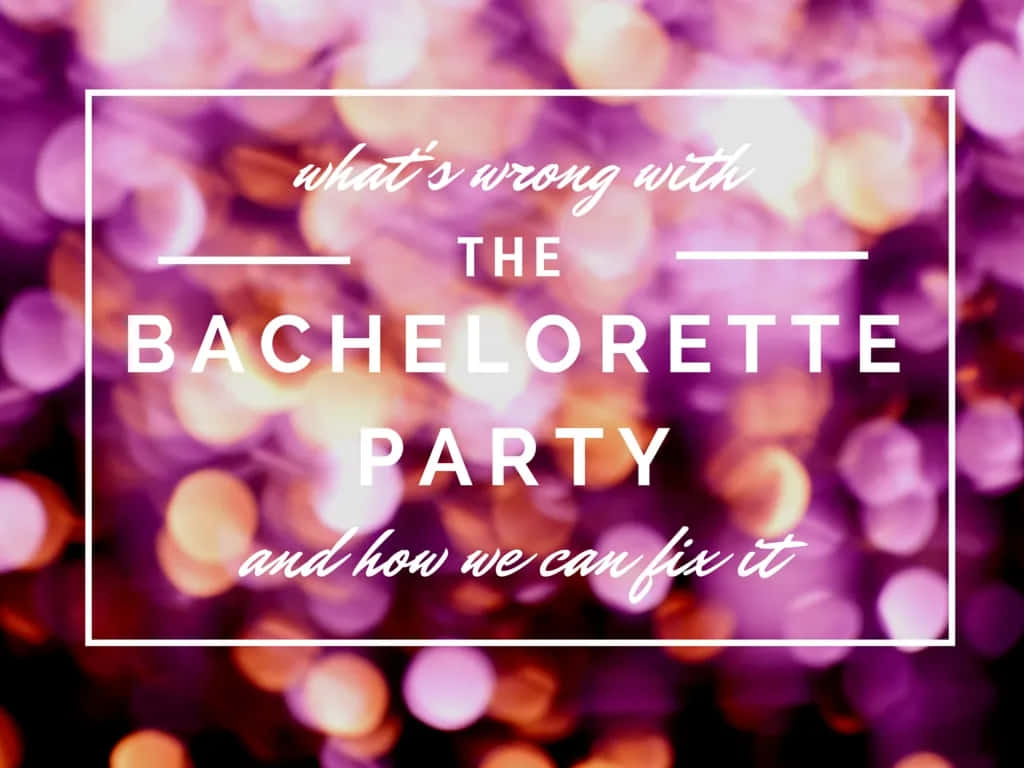 Bachelorette Party Critiqueand Solutions Wallpaper