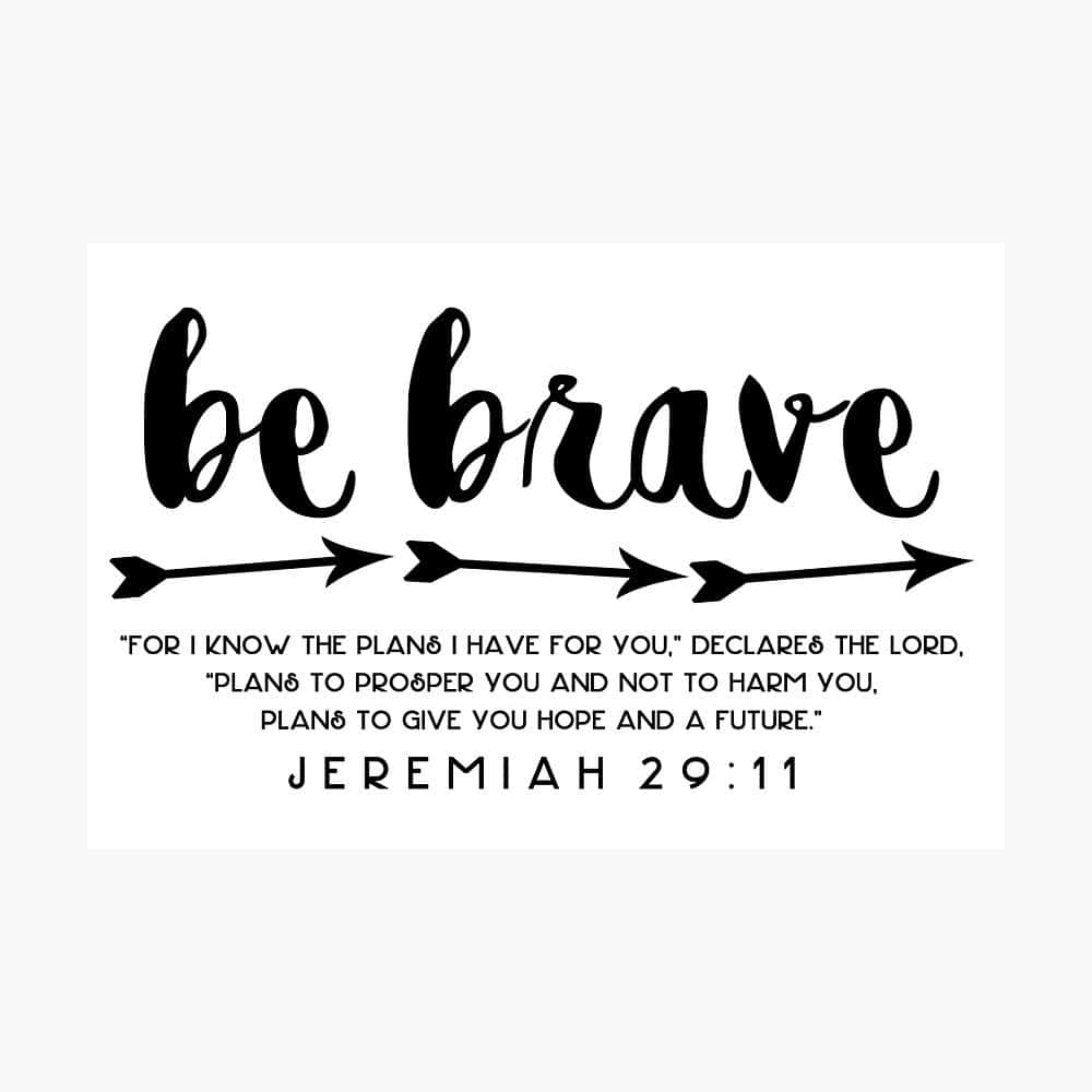 Be Brave - Jeremiah 11 Photographic Print Wallpaper