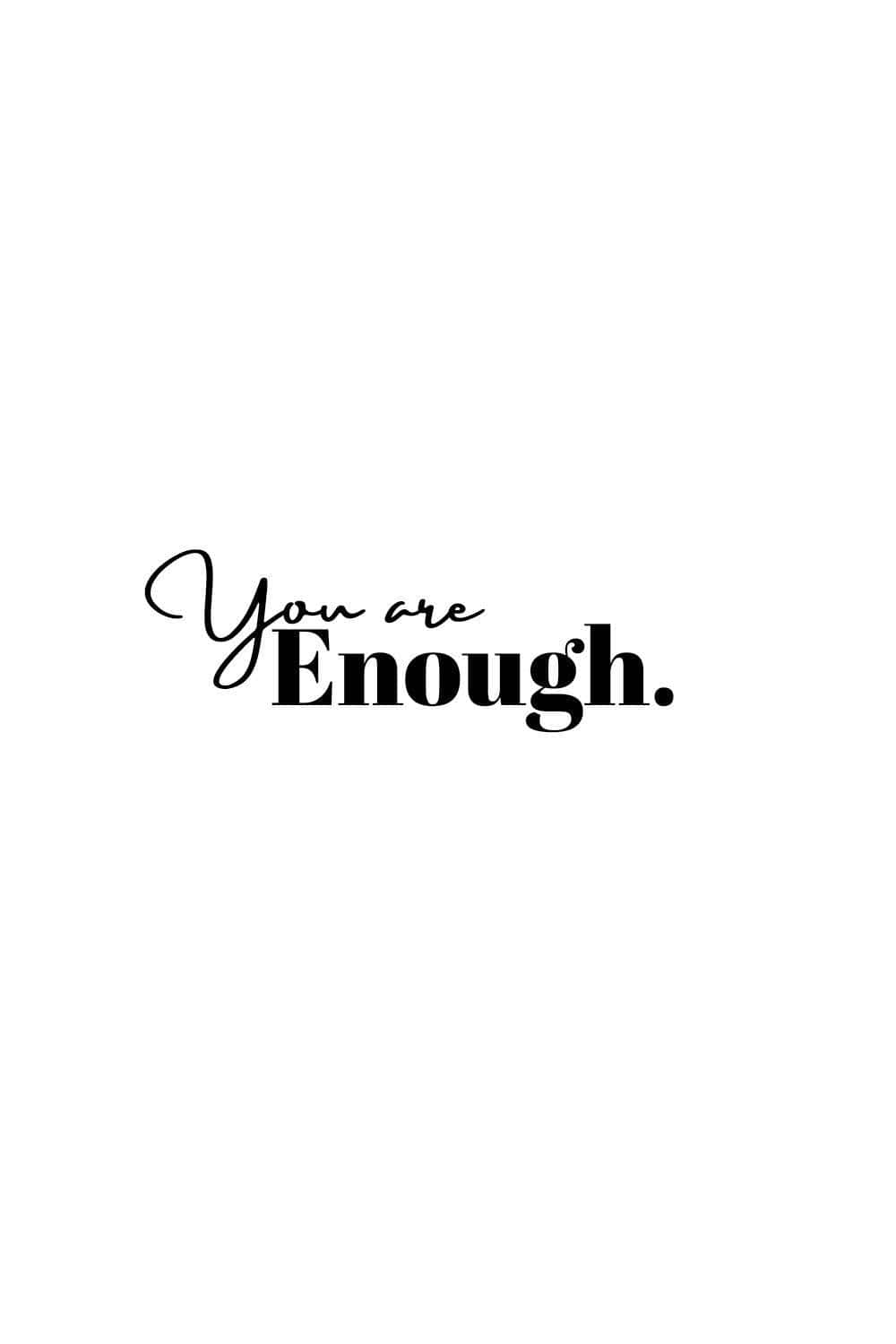 Believe In Yourself - You Are Enough Wallpaper