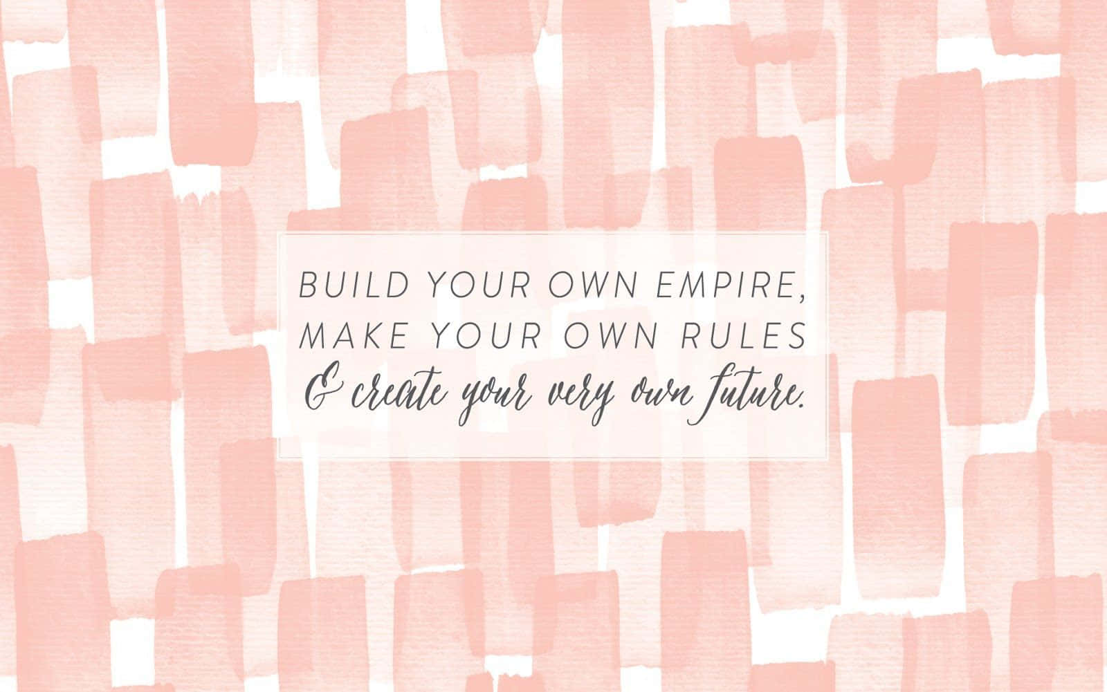 Build Your Own Empire Make Your Own Rules Wallpaper