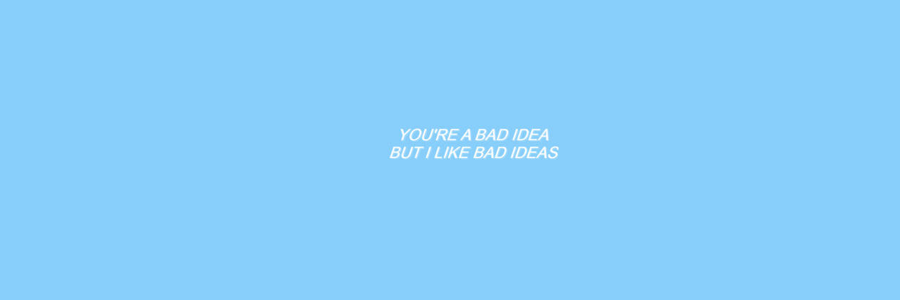 But I Like Bad Ideas Twitter Header Wallpaper