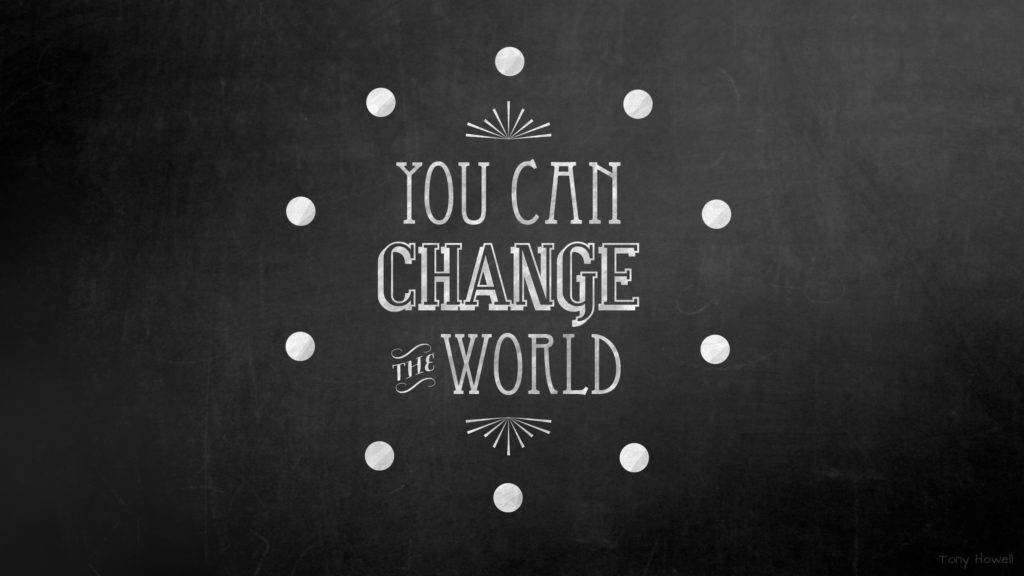 Change The World Inspirational Desktop Wallpaper