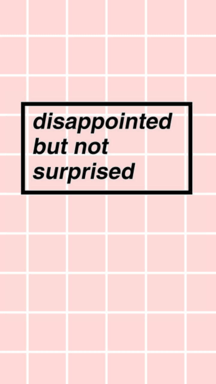 Disappointed But Not Surprised Quote Tumblr Iphone Wallpaper