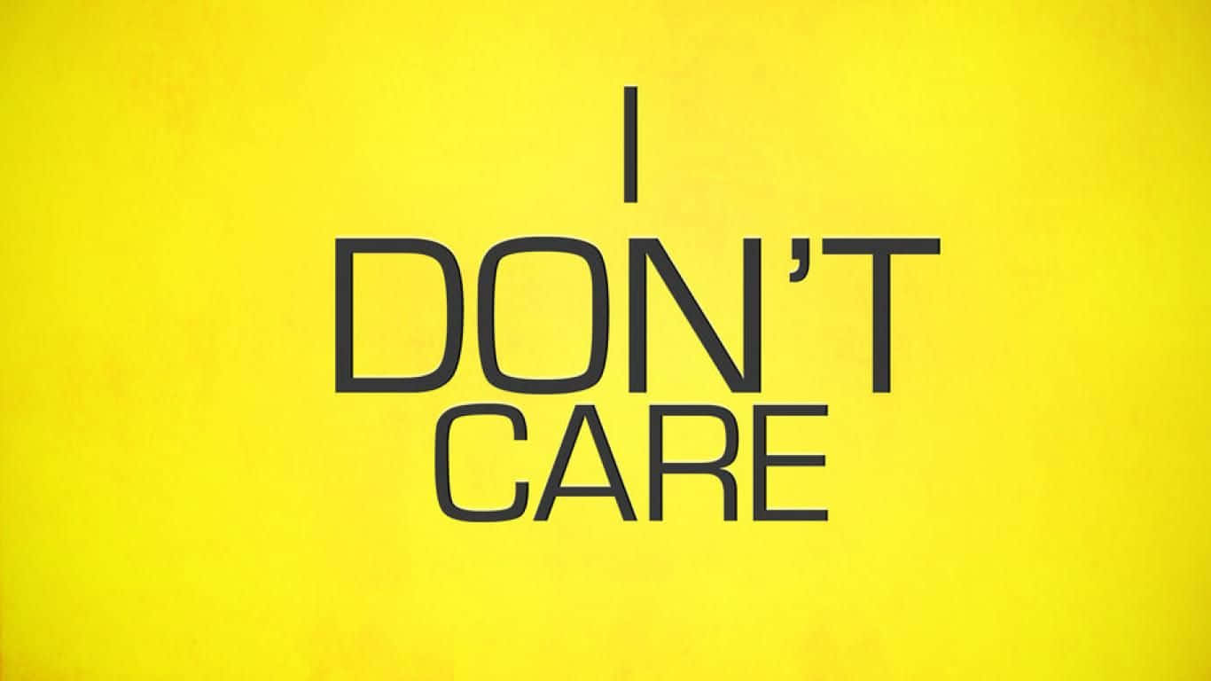 Dont Care Don't Sweat It! Wallpaper