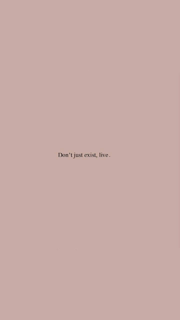 Don’t Just Exist Small Quote Wallpaper