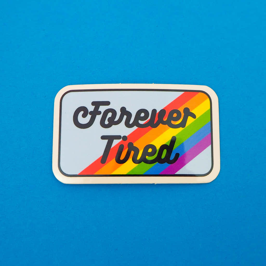 Forever Tired Rainbow Sticker Blue Background Wallpaper