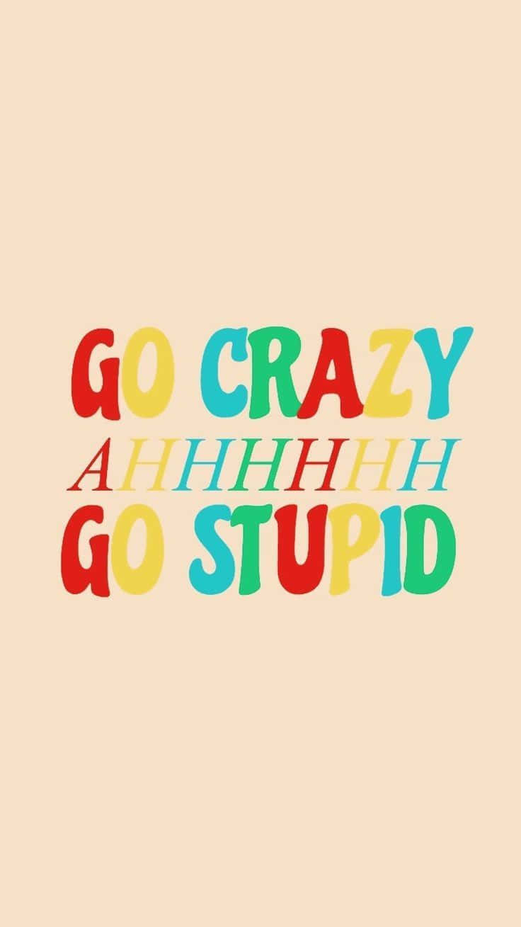 Go Crazy Go Stupid Meme Iphone Wallpaper