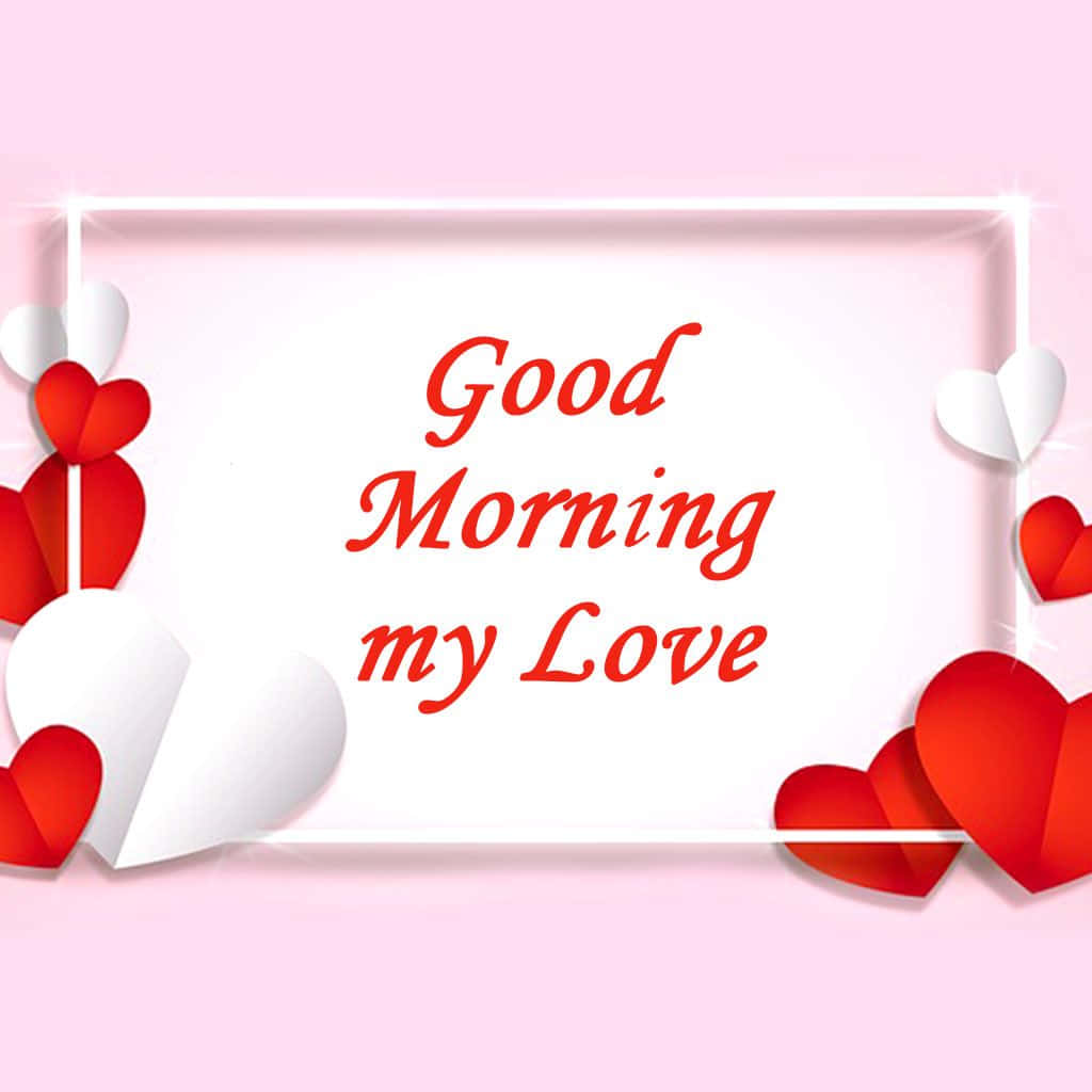 Good Morning My Love Hearts Card Wallpaper