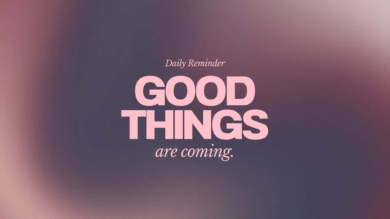 Good Things Are Coming Inspirational Quote Wallpaper