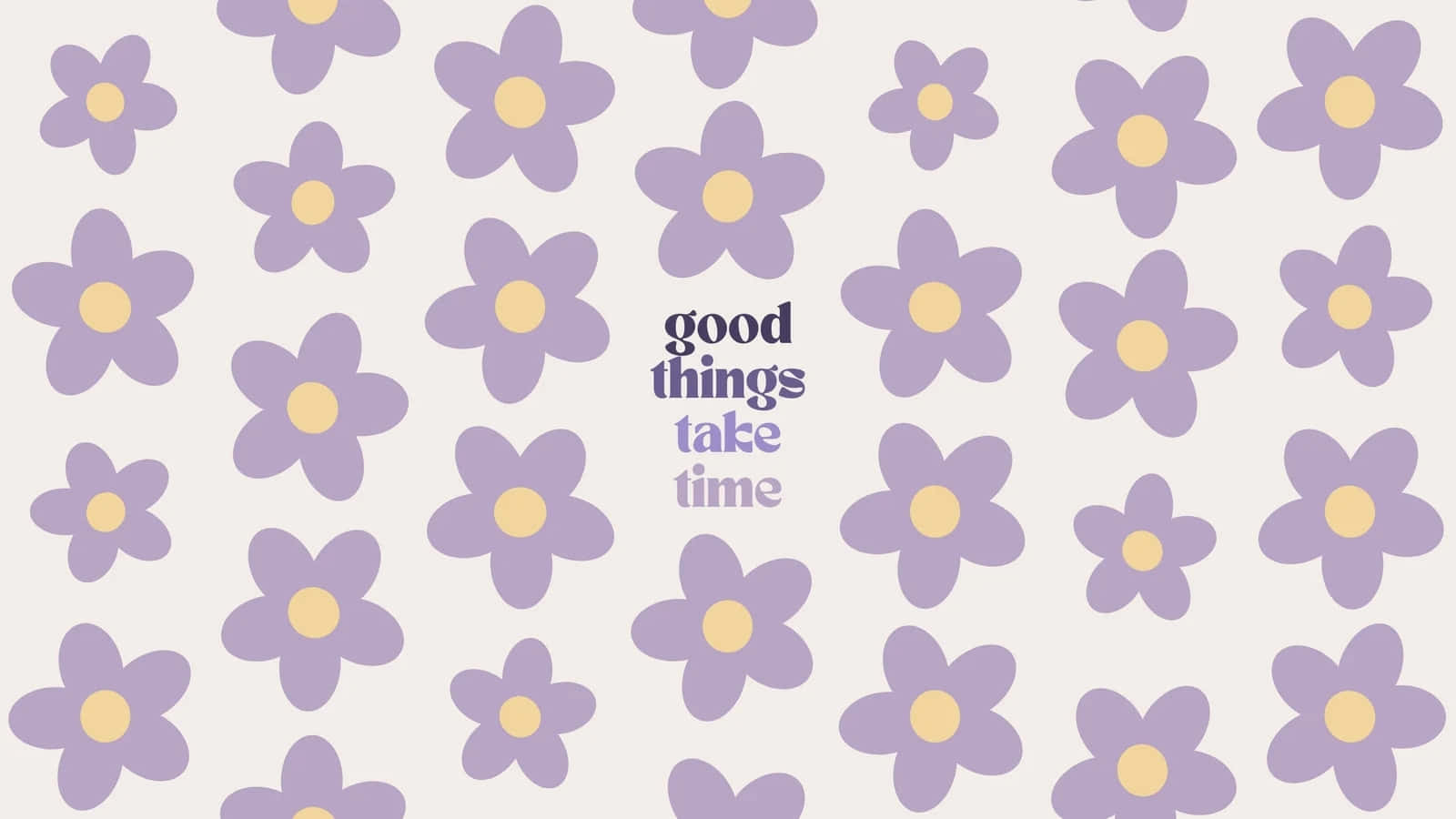 Good Things Take Time Floral Inspiration Wallpaper