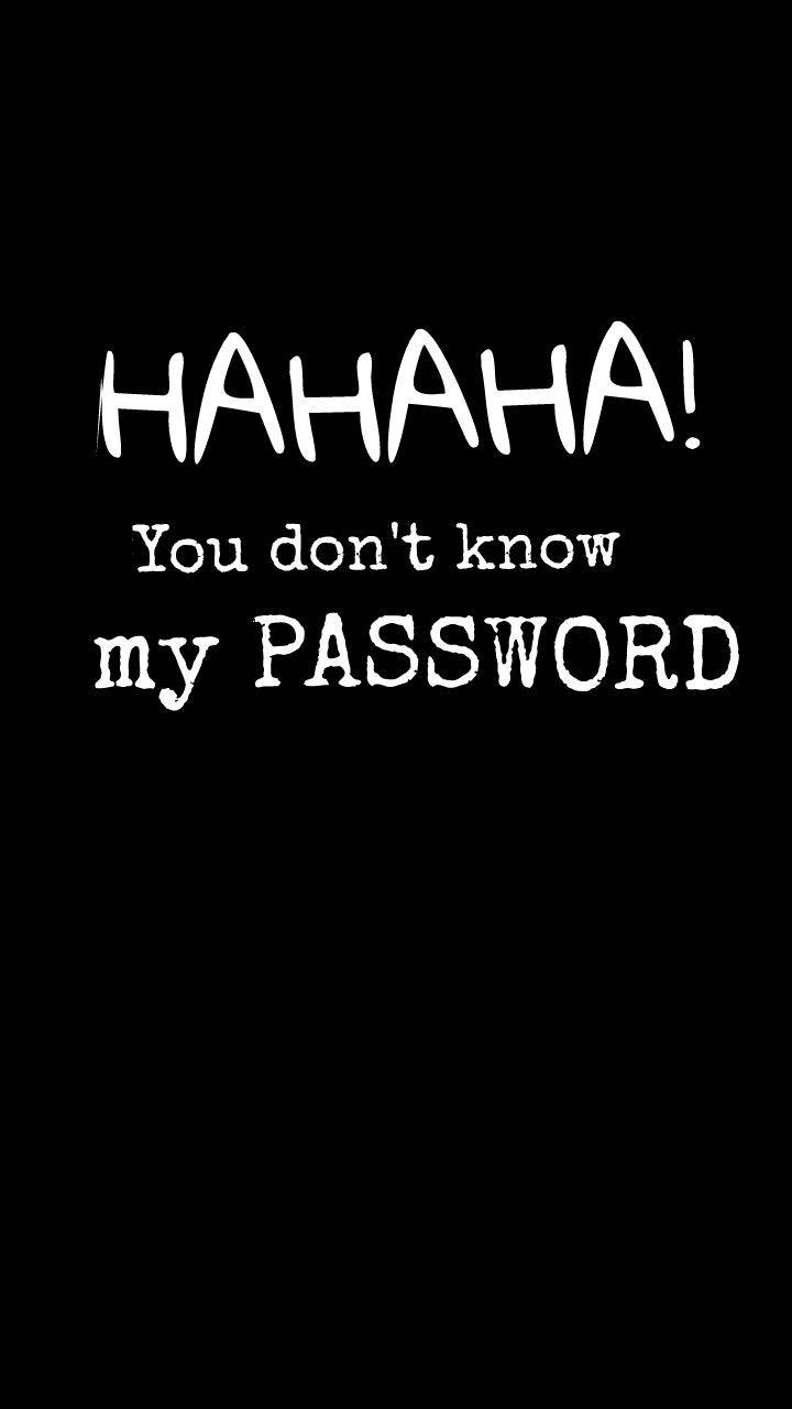 Hahaha You Dont Know My Password 720 X 1280 Wallpaper