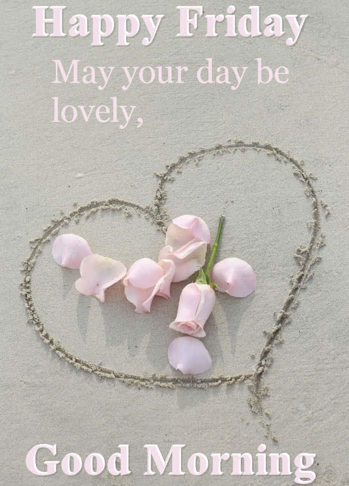 Happy Friday Good Morning Heart Roses Wallpaper