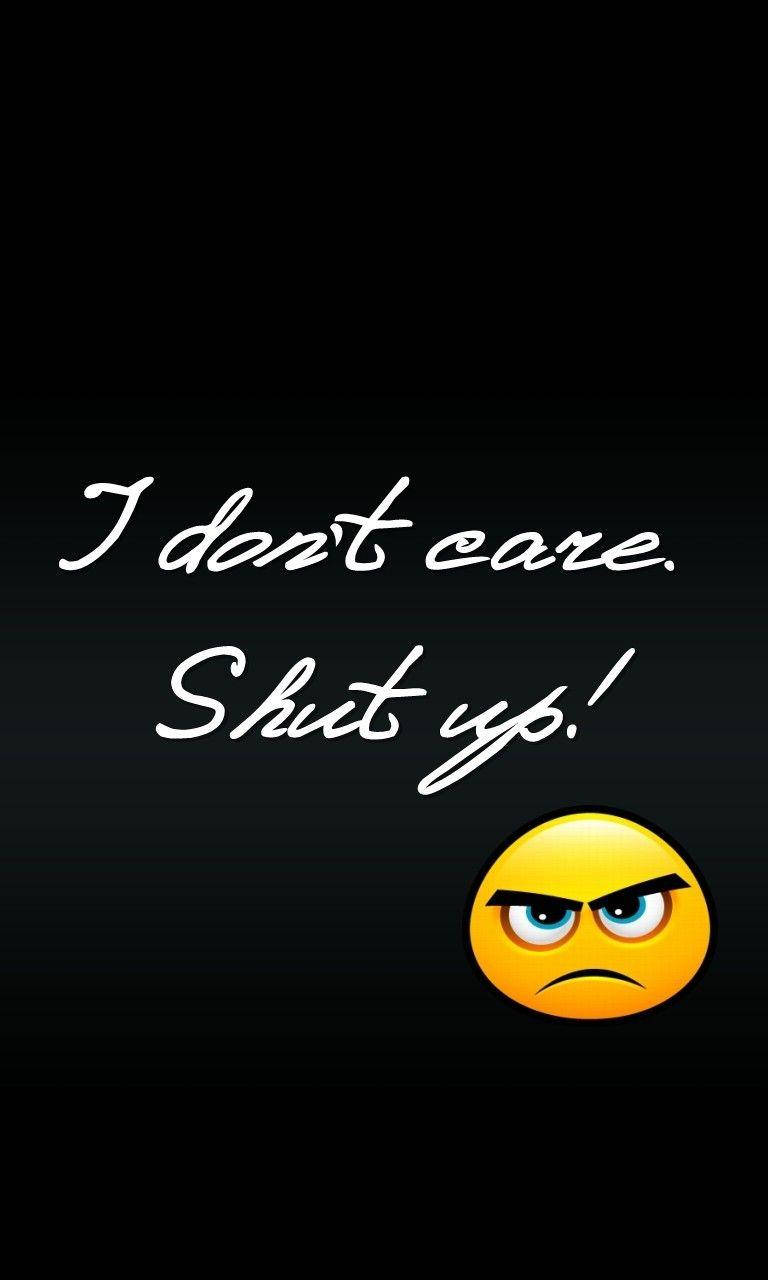 I Don't Care Shut Up Wallpaper