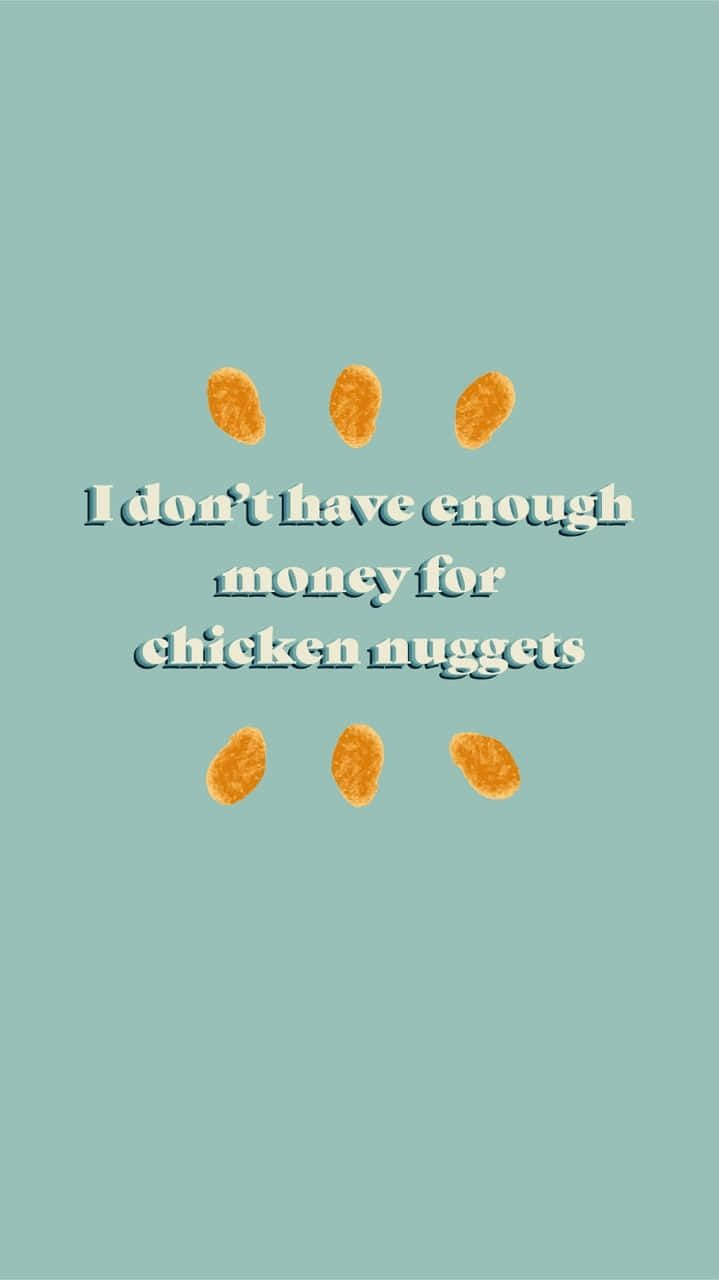 I Don't Have Enough Money For Chicken Nuggets Wallpaper