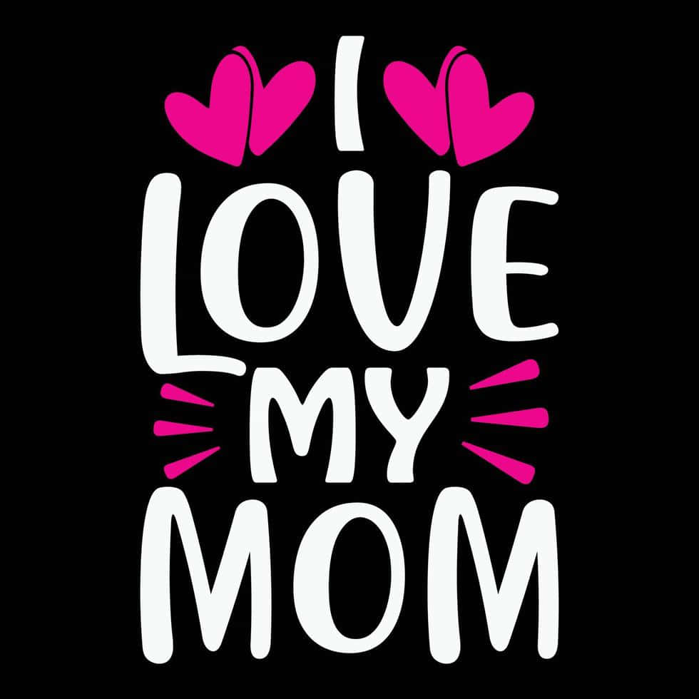 I Love My Mom Graphic Wallpaper