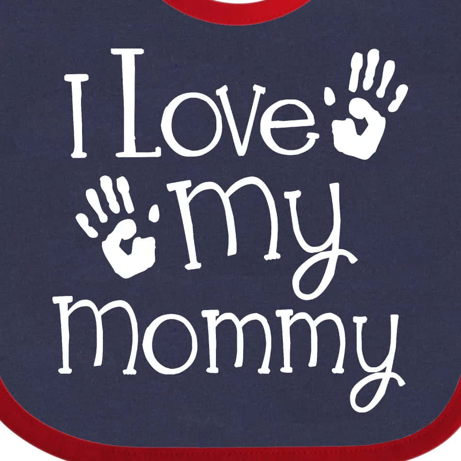 I Love My Mommy Bib Design Wallpaper