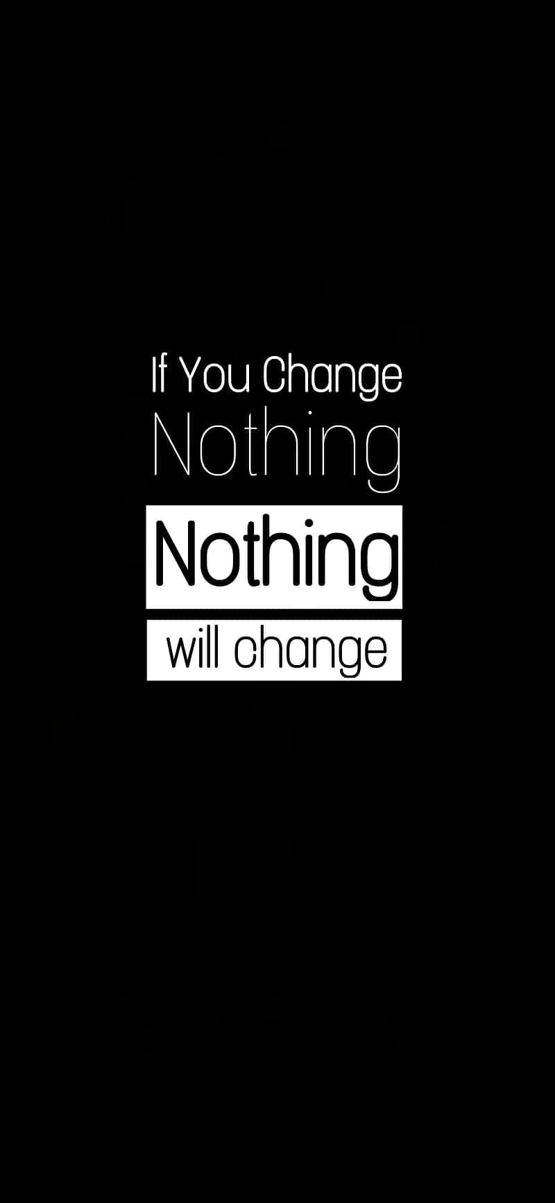 If You Change Nothing Nothing Will Change Wallpaper