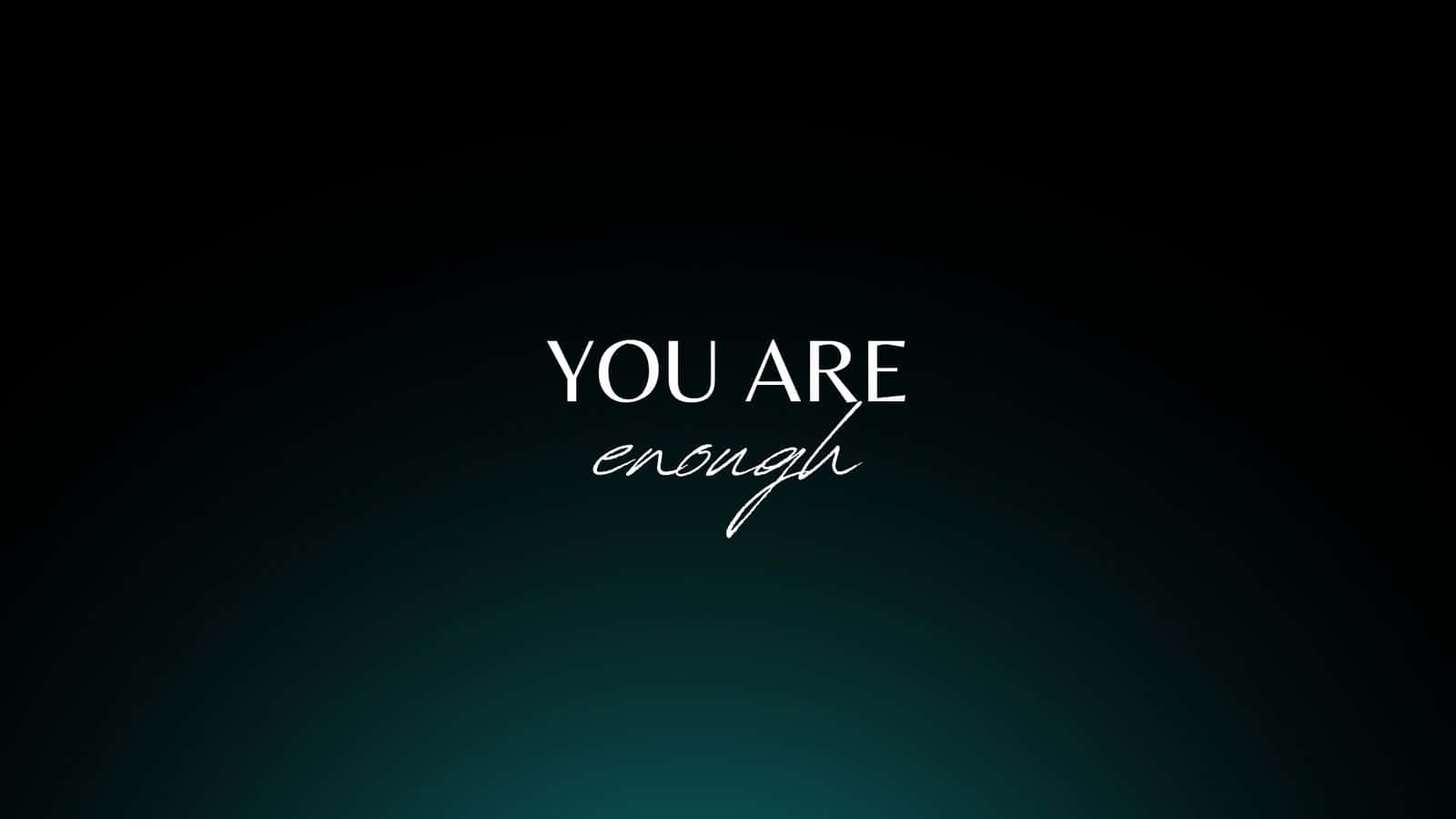 Inspirational You Are Enough Desktop Wallpaper Wallpaper