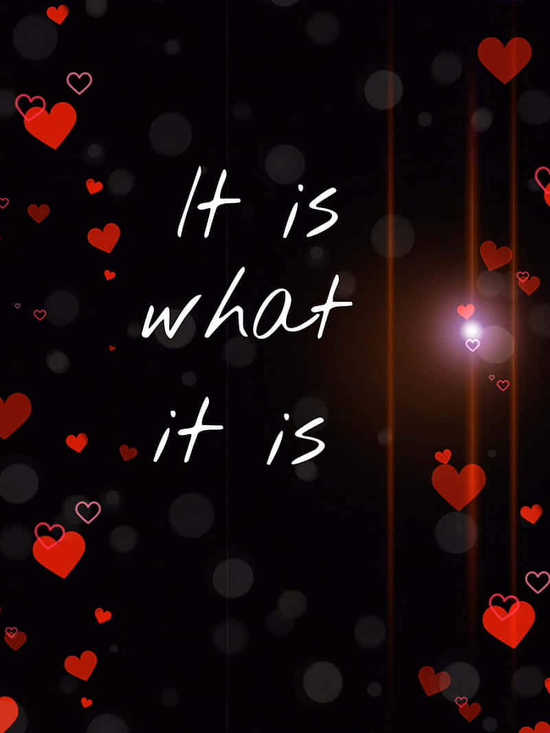 It Is What It Is Hearts Background Wallpaper