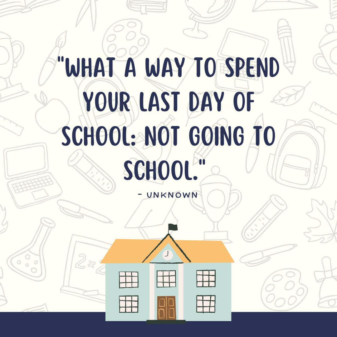 Last Dayof School Comedy Quote Wallpaper