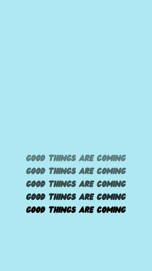 Look For The Good Things, For They Are Coming. Wallpaper