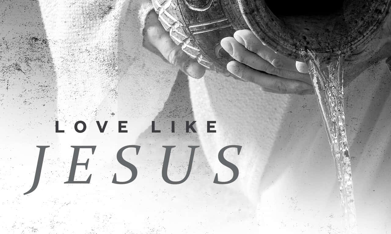 Love Like Jesus Water Pouring Wallpaper