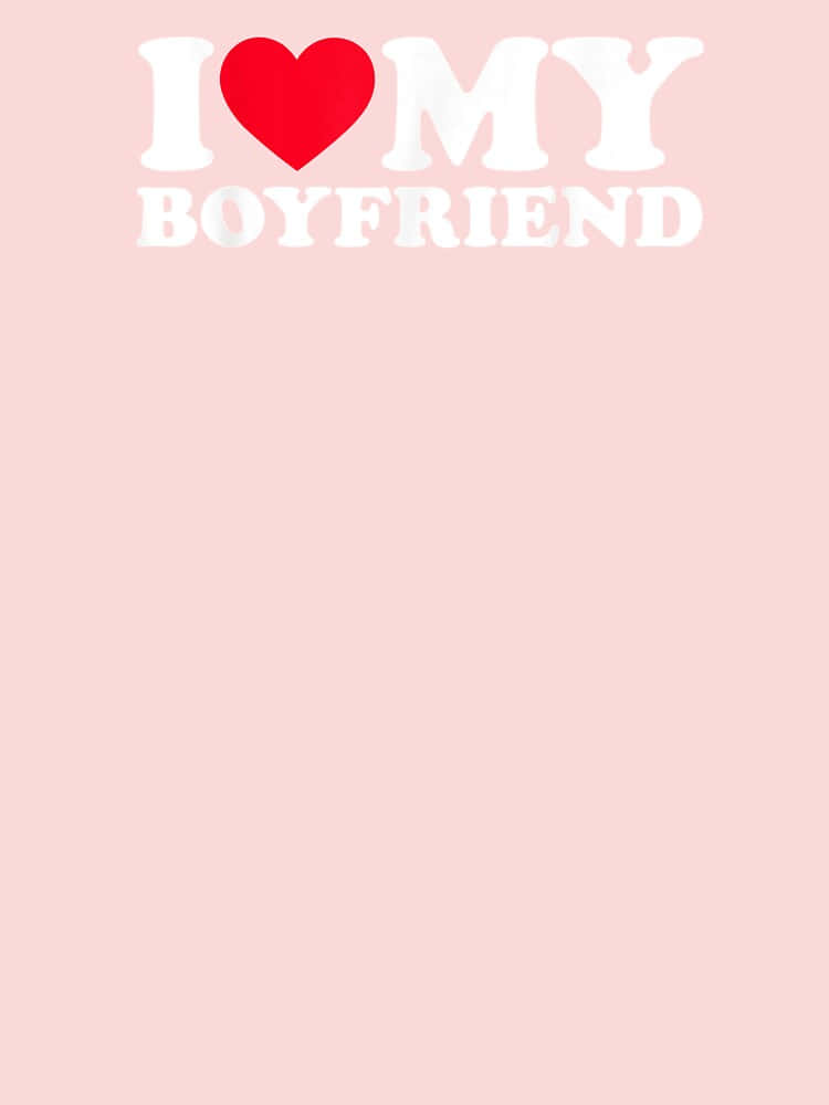 Love My Boyfriend Graphic Tee Design Wallpaper