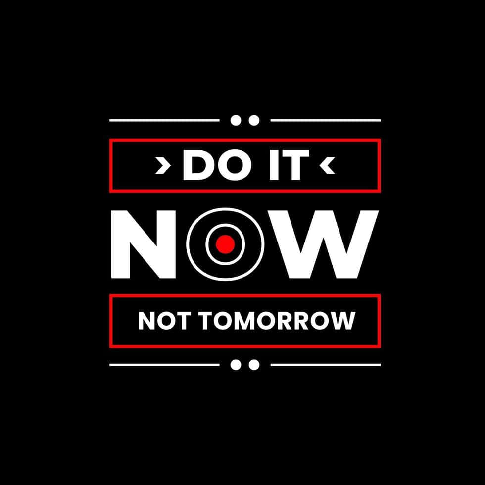 Motivational Do It Now Not Tomorrow Wallpaper