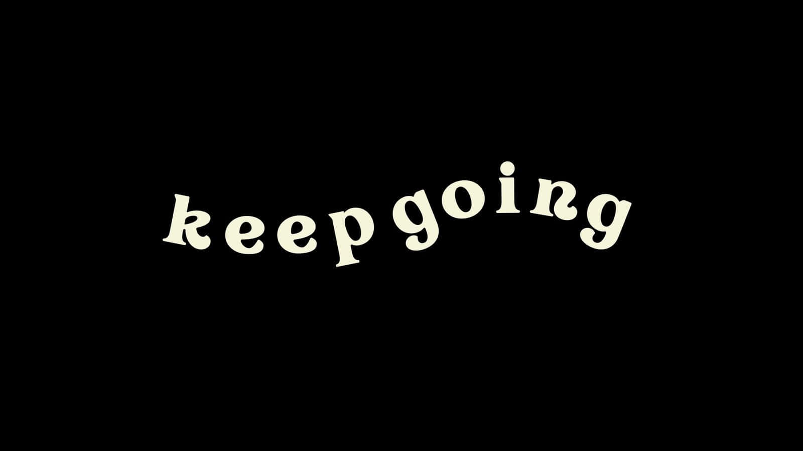 Motivational Keep Going Black Background Wallpaper