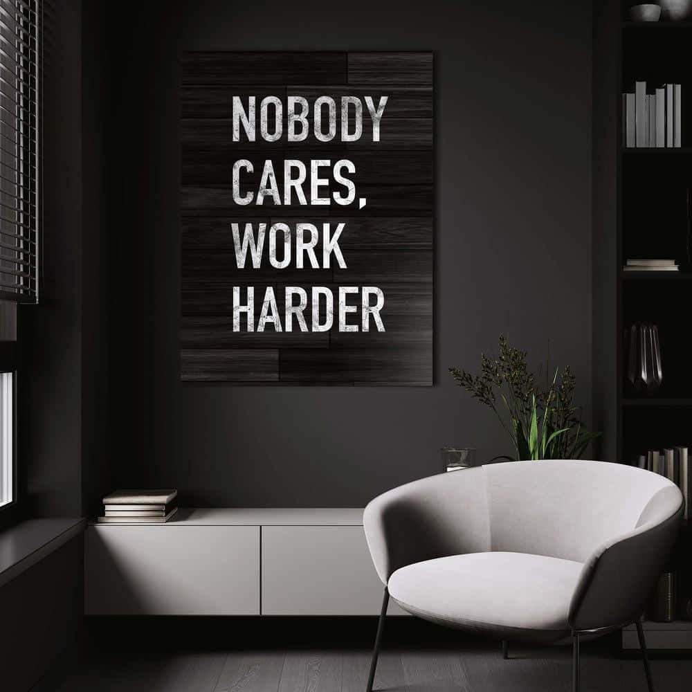 Motivational Office Art Nobody Cares Work Harder Wallpaper