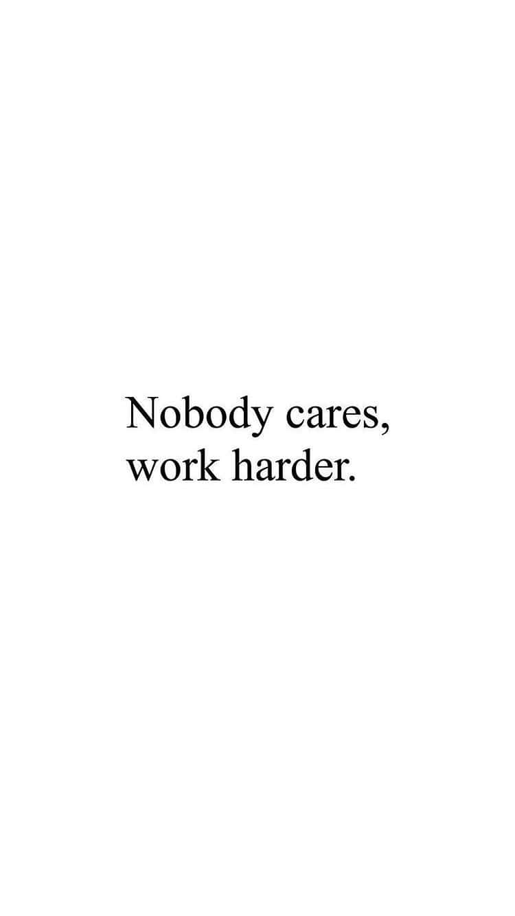 Motivational Quote Nobody Cares Work Harder Wallpaper