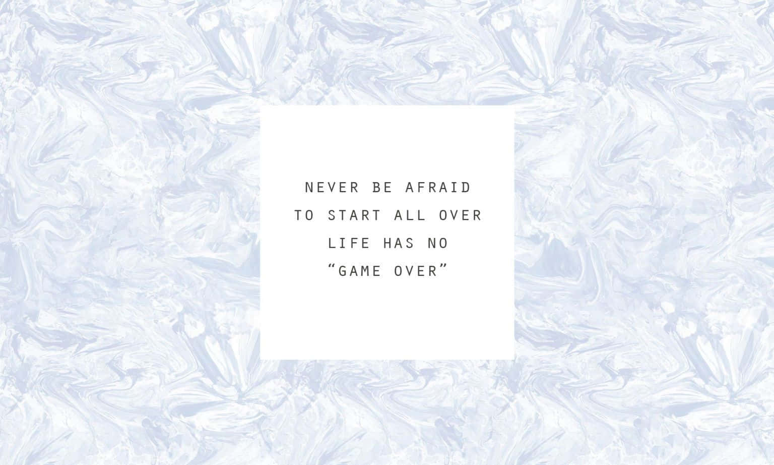 Never Be Afraid To Start All Over Wallpaper