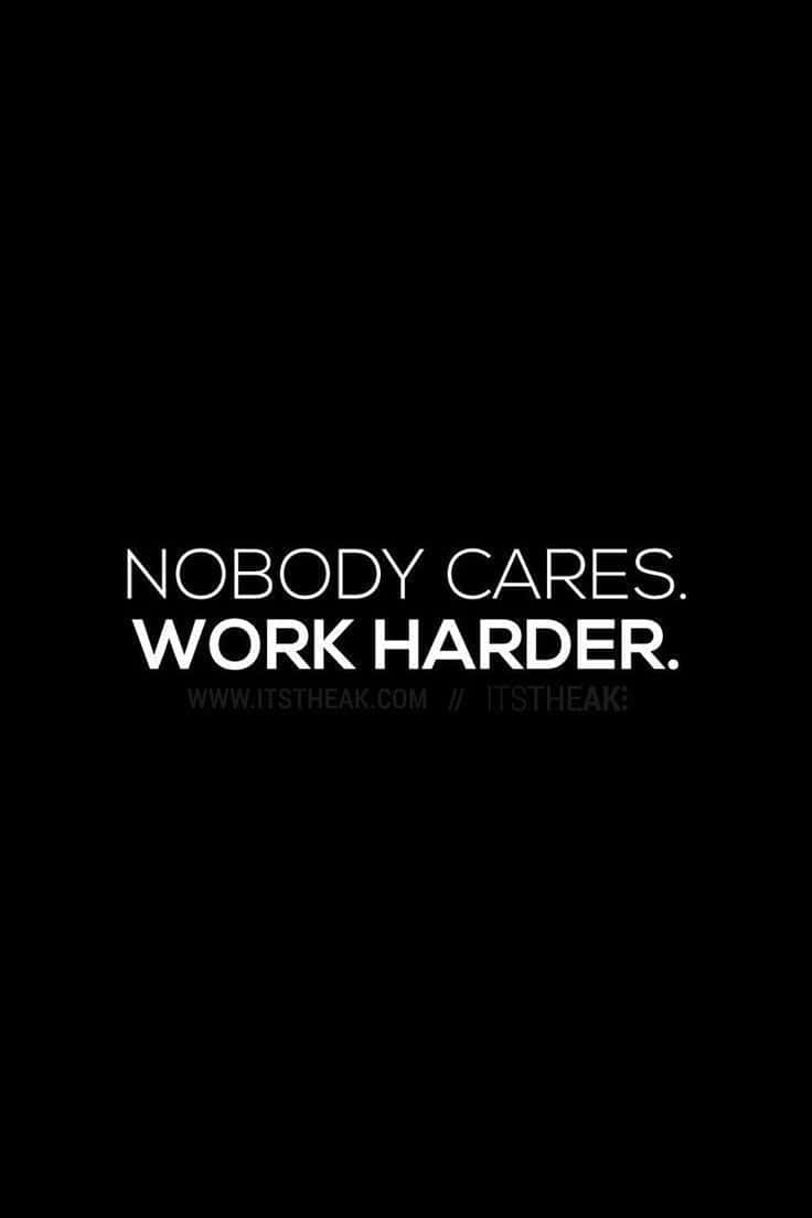 Nobody Cares Work Harder Wallpaper