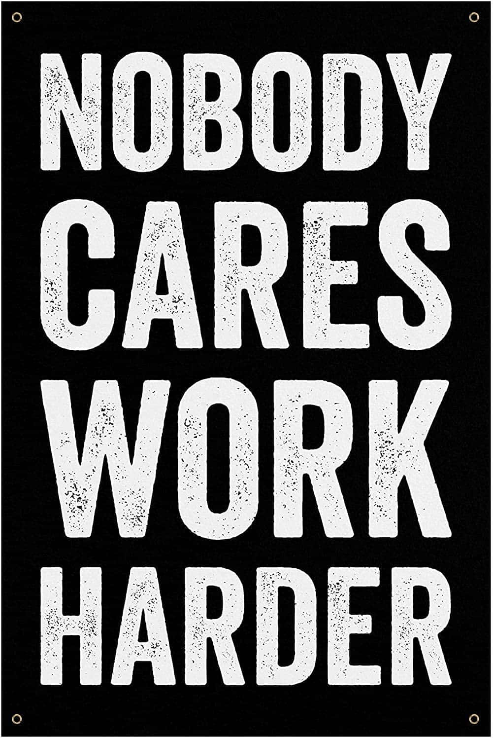 Nobody Cares Work Harder Motivational Poster Wallpaper