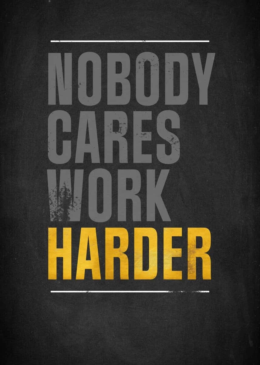 Nobody Cares Work Harder Motivational Poster Wallpaper