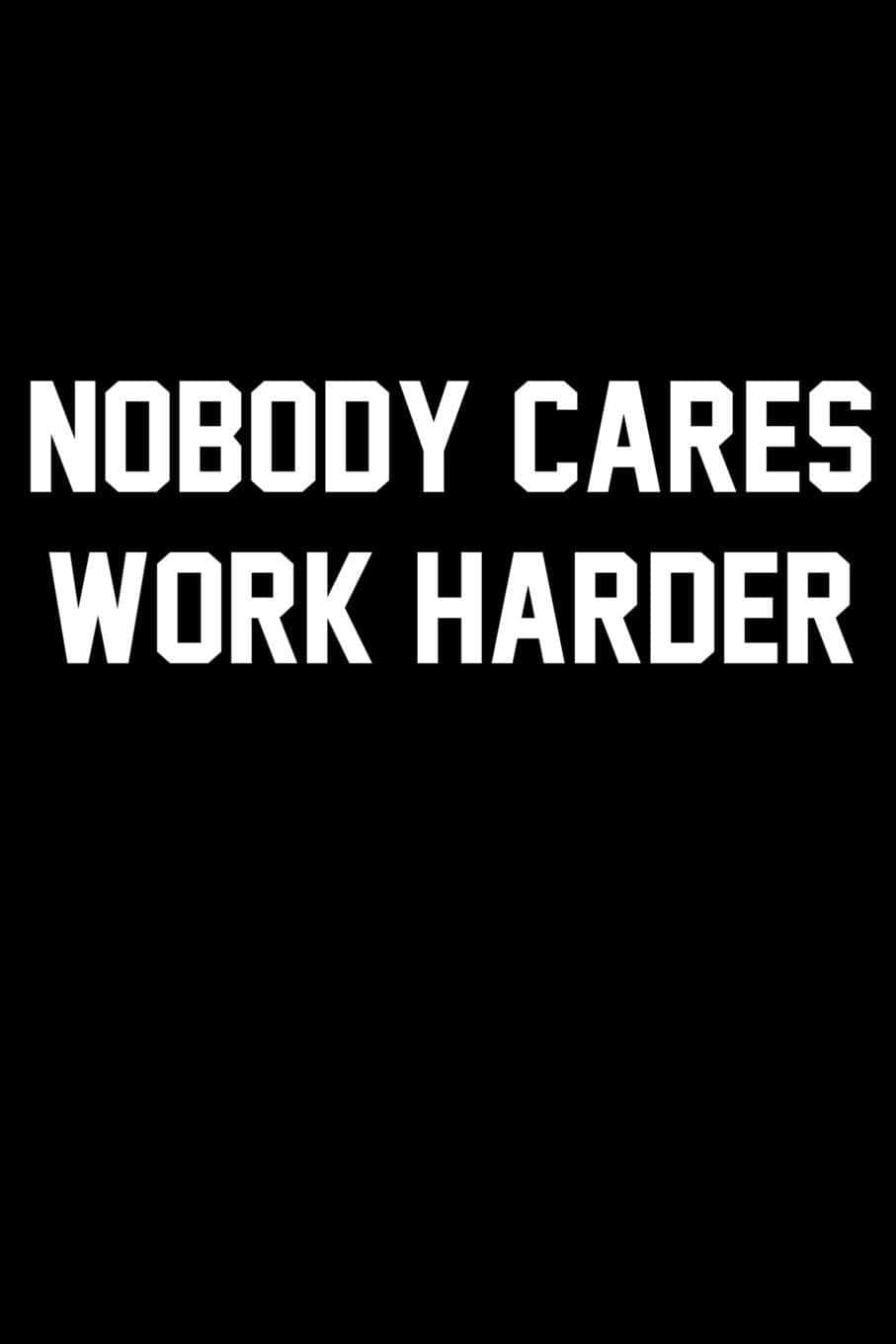 Nobody Cares Work Harder Motivational Quote Wallpaper