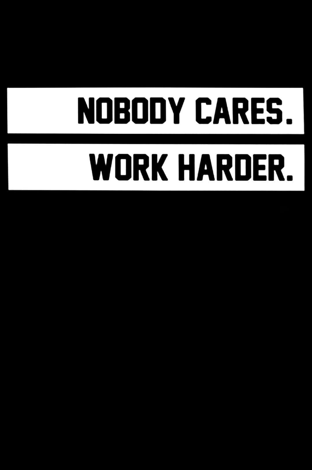 Nobody Cares Work Harder Motivational Quote Wallpaper