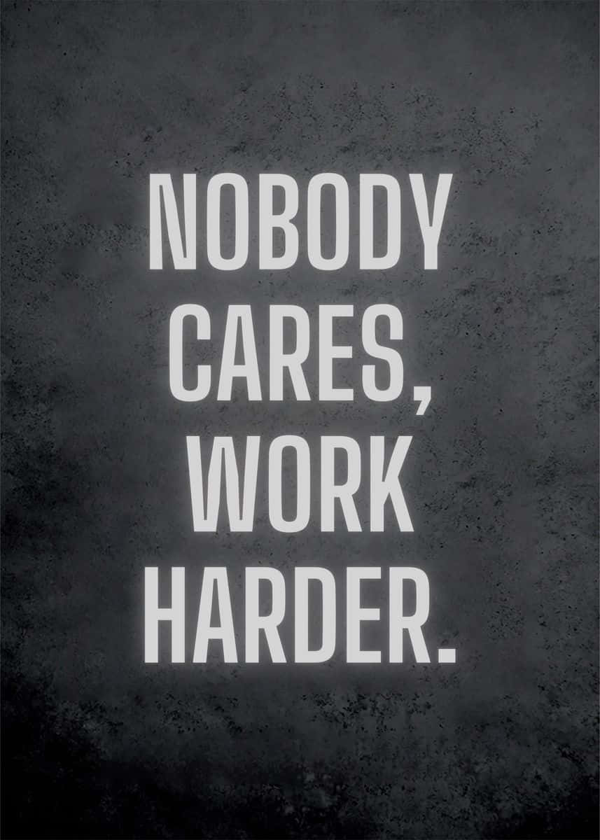 Nobody Cares Work Harder Motivational Quote Wallpaper