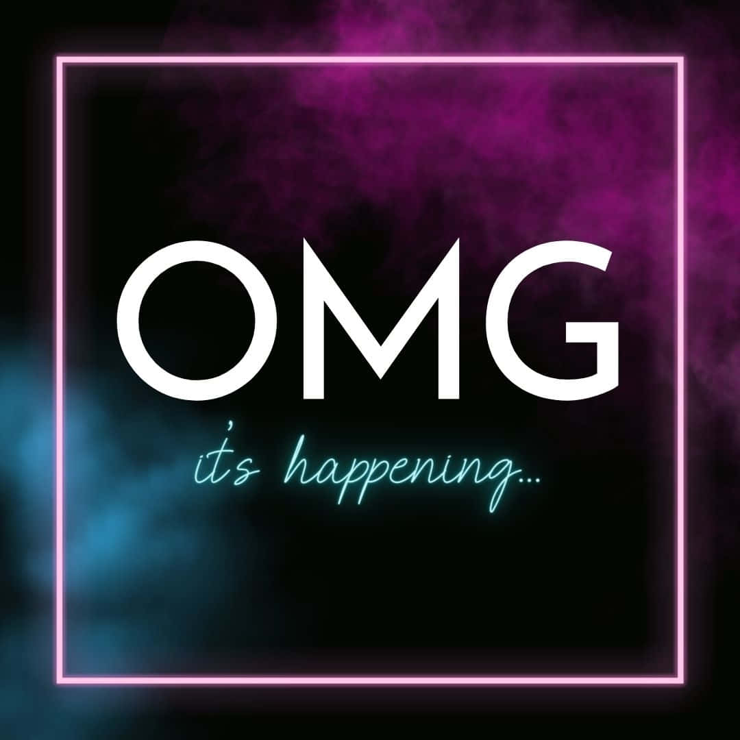 O M G Its Happening Graphic Wallpaper