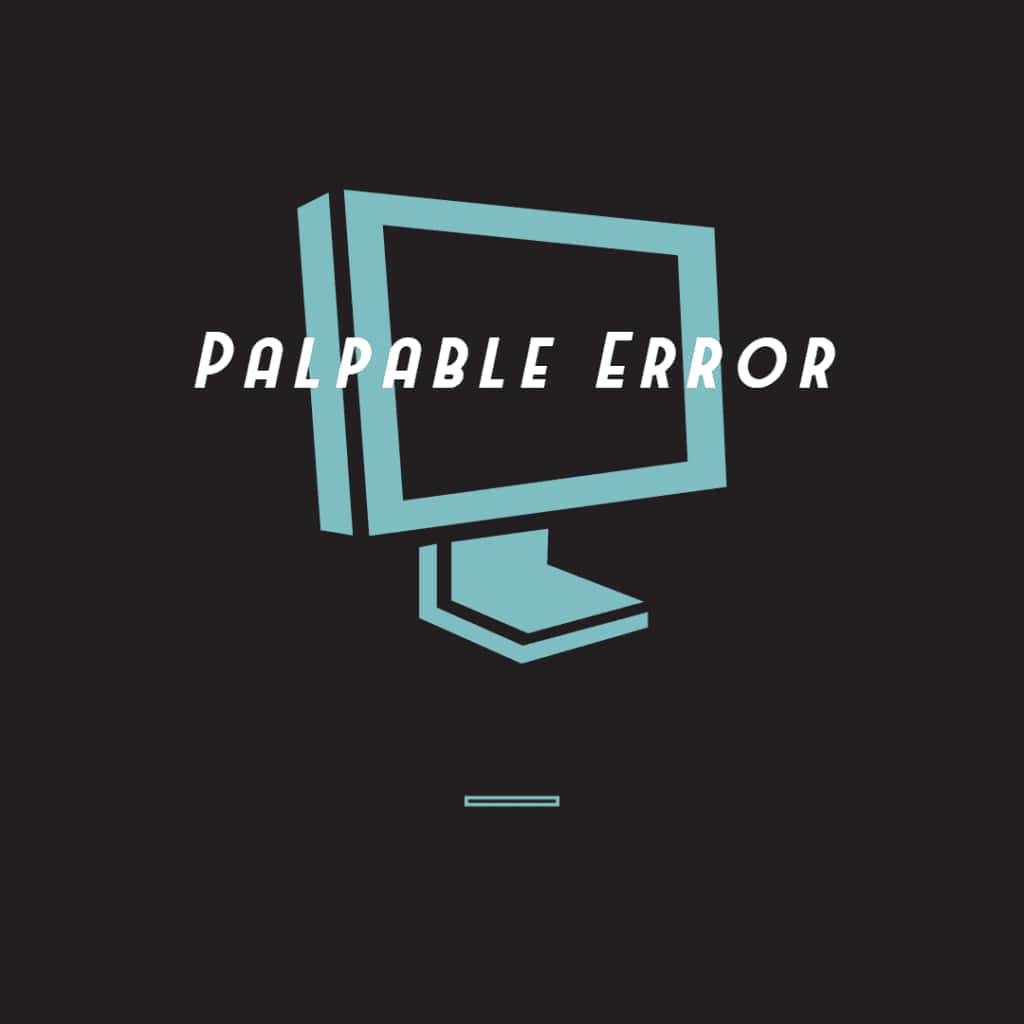 Palpable Error Wallpaper