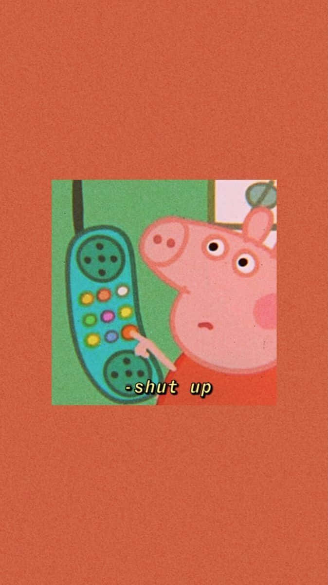 Peppa Pig On A Phone With The Words'shut Up' Wallpaper