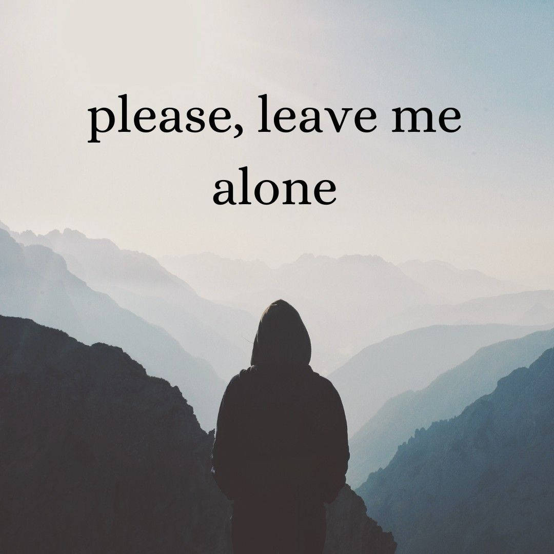 Please Leave Me Alone Photo Wallpaper