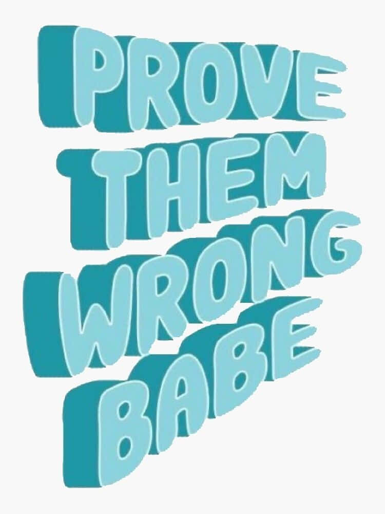 Prove Them Wrong Babe Motivational Graphic Wallpaper