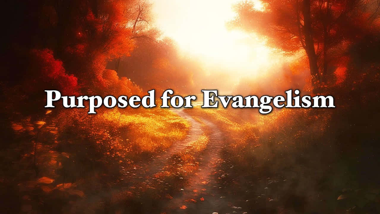 Purposedfor Evangelism Path Wallpaper