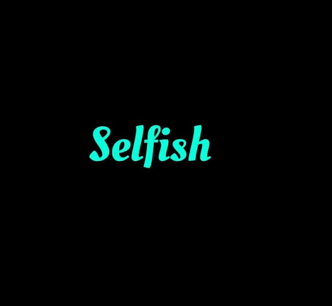 Selfish Word Hd Wallpaper