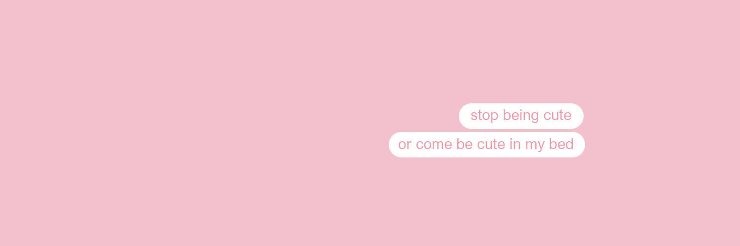 Stop Being Cute Twitter Header Wallpaper